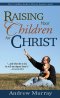 RAISING YOUR CHILDREN FOR CHRIST