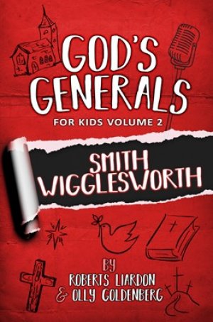 GOD'S GENERALS FOR KIDS - SMITH WIGGLESWORTH