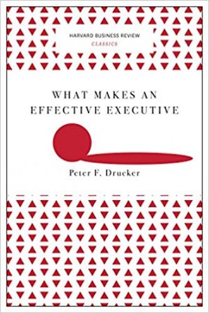 WHAT MAKES AN EFFECTIVE EXECUTIVE