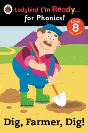 Dig, Farmer, Dig! Ladybird I'm Ready for Phonics Level 8 (Im Ready for Phonics Level 08)